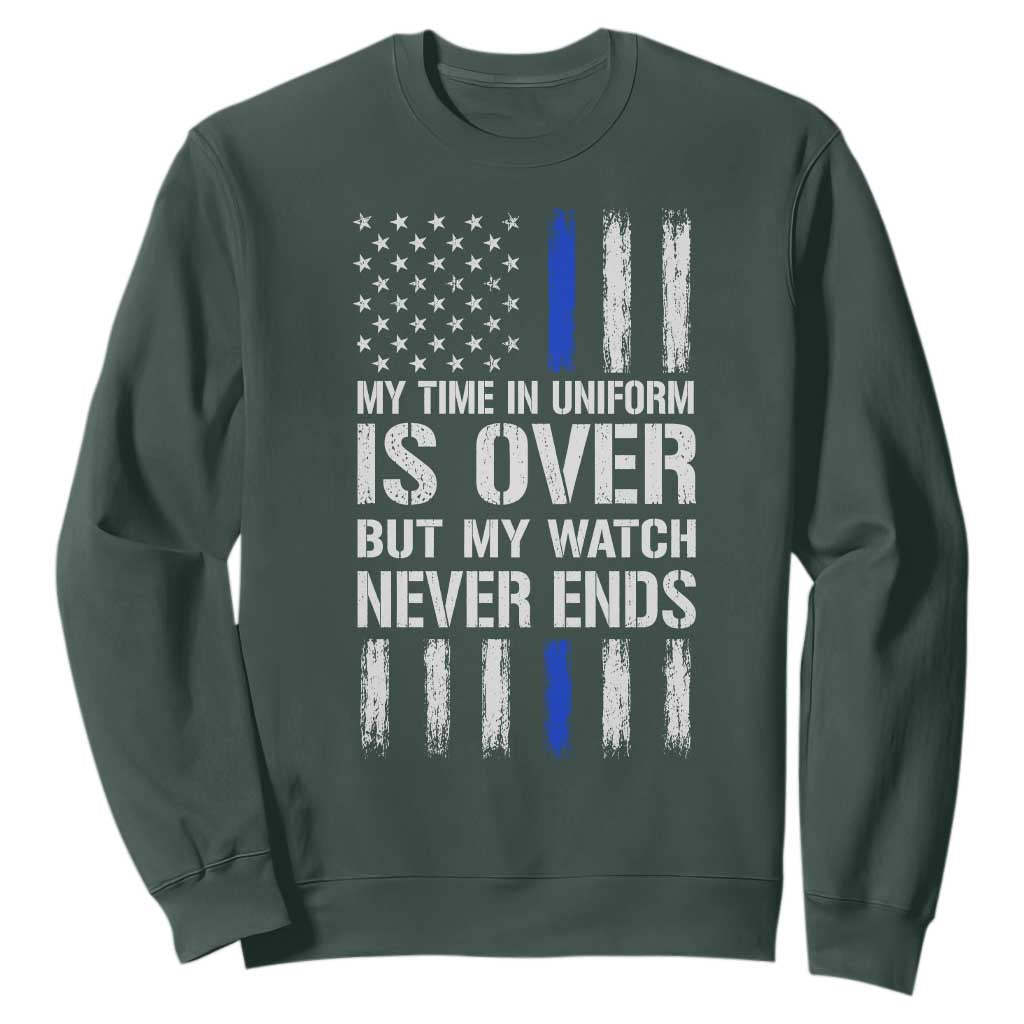 Police Retirement Sweatshirt My Time In Uniform Is Over USA Flag Retied Officer Gifts TS10 Dark Forest Green Print Your Wear