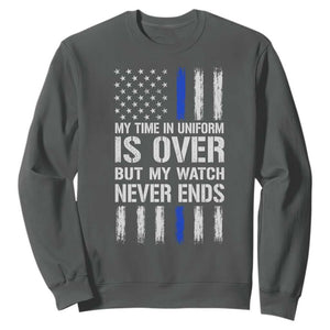 Police Retirement Sweatshirt My Time In Uniform Is Over USA Flag Retied Officer Gifts TS10 Dark Heather Print Your Wear