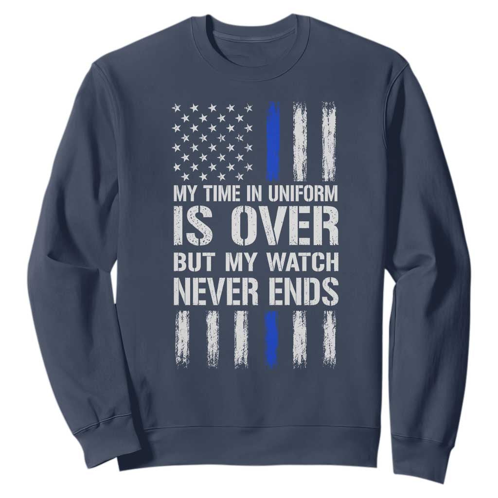 Police Retirement Sweatshirt My Time In Uniform Is Over USA Flag Retied Officer Gifts TS10 Navy Print Your Wear