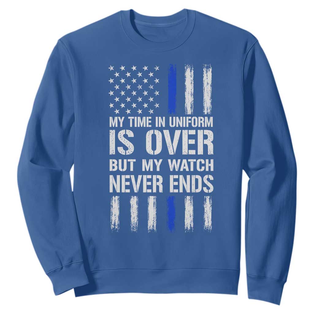 Police Retirement Sweatshirt My Time In Uniform Is Over USA Flag Retied Officer Gifts TS10 Royal Blue Print Your Wear