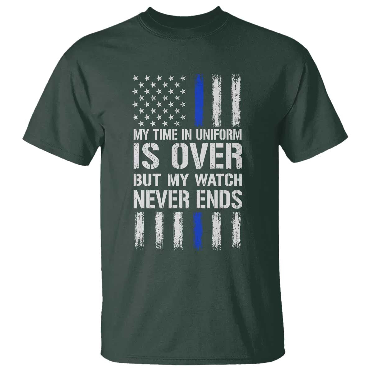 Police Retirement T Shirt My Time In Uniform Is Over USA Flag Retied Officer Gifts TS10 Dark Forest Green Print Your Wear