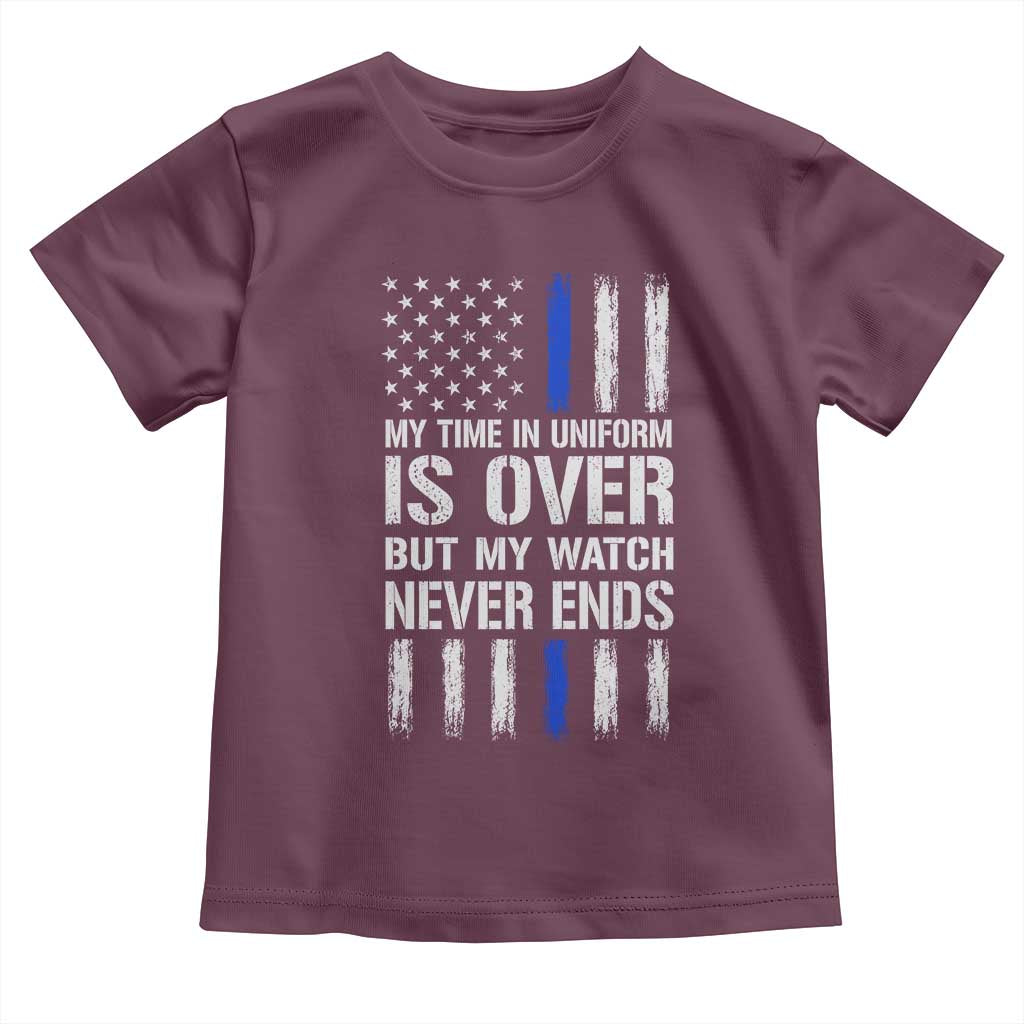 Police Retirement Toddler T Shirt My Time In Uniform Is Over USA Flag Retied Officer Gifts TS10 Maroon Print Your Wear