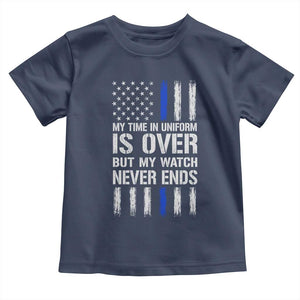 Police Retirement Toddler T Shirt My Time In Uniform Is Over USA Flag Retied Officer Gifts TS10 Navy Print Your Wear