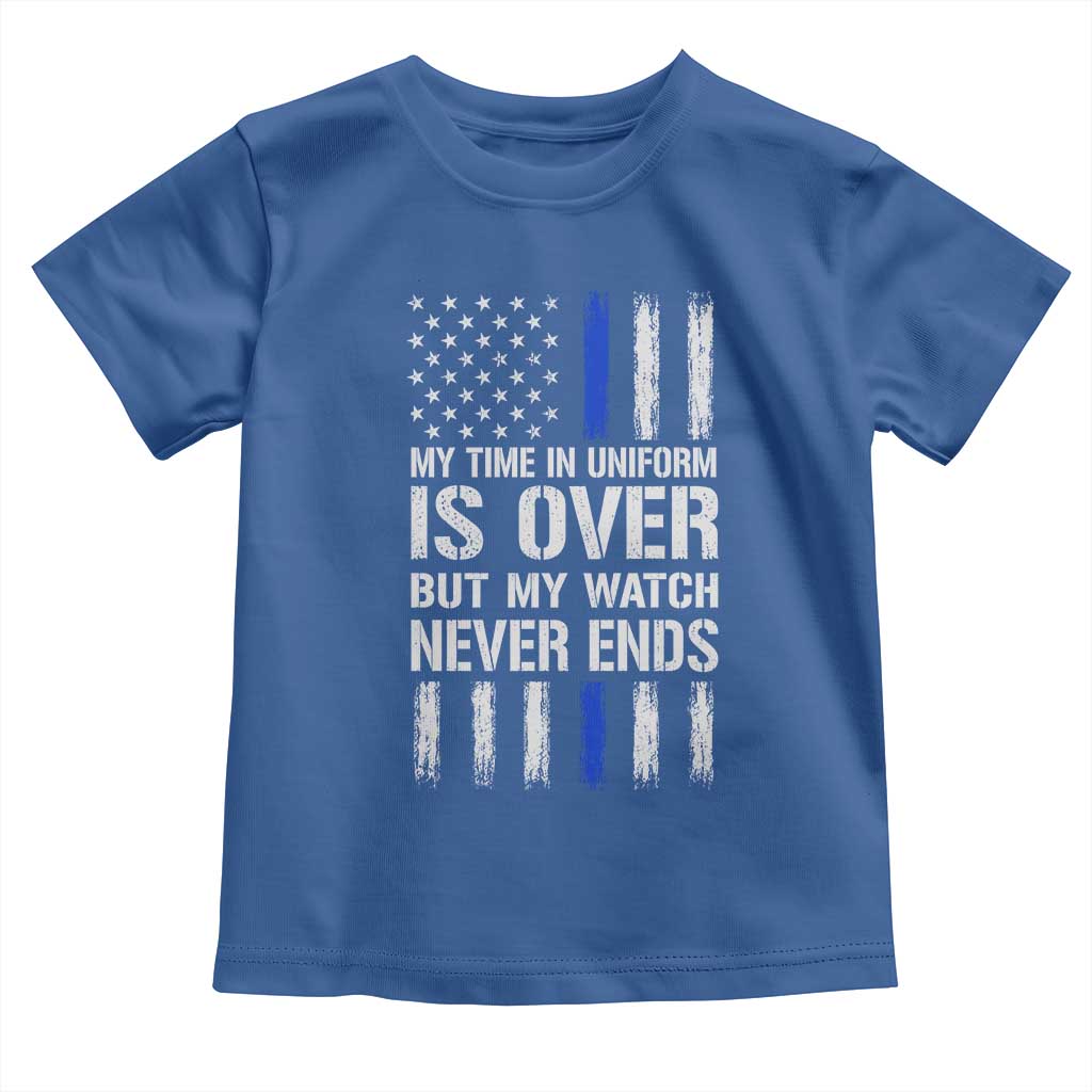 Police Retirement Toddler T Shirt My Time In Uniform Is Over USA Flag Retied Officer Gifts TS10 Royal Blue Print Your Wear