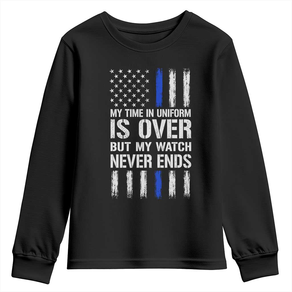 Police Retirement Youth Sweatshirt My Time In Uniform Is Over USA Flag Retied Officer Gifts TS10 Black Print Your Wear