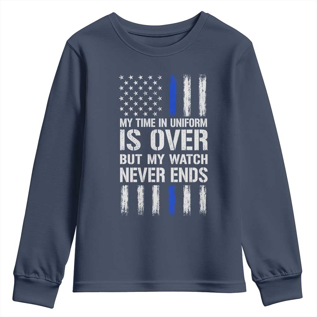 Police Retirement Youth Sweatshirt My Time In Uniform Is Over USA Flag Retied Officer Gifts TS10 Navy Print Your Wear