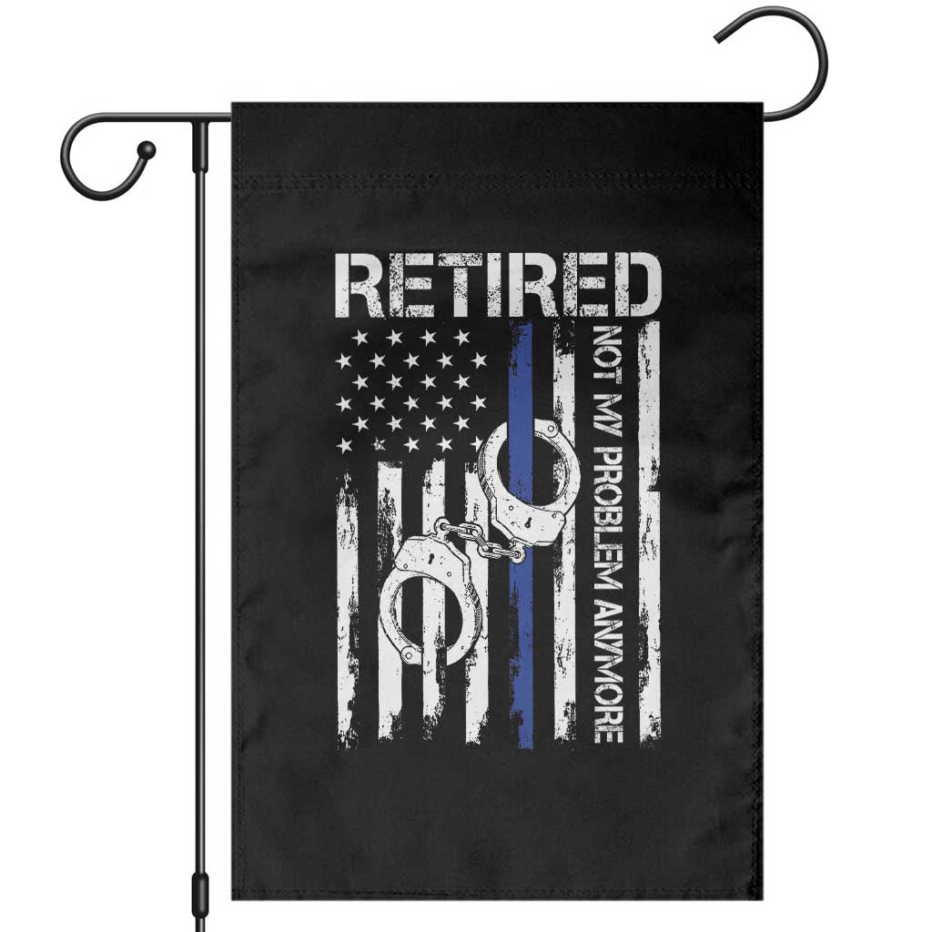 Police Retirement Garden Flag Retired Not My Problem Anymore Handcuffs US Flag Retired Police Graphic TS10 Black Print Your Wear