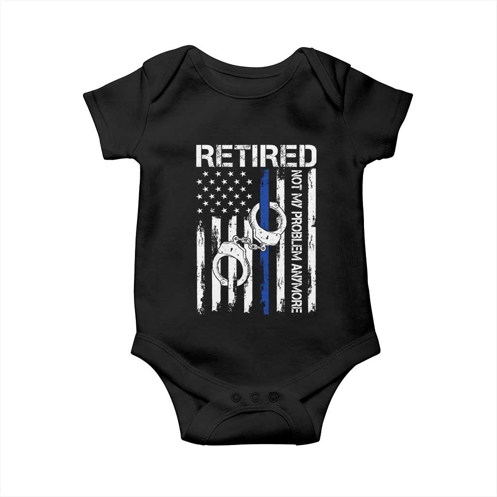 Police Retirement Baby Onesie Retired Not My Problem Anymore Handcuffs US Flag Retired Police Graphic TS10 Black Print Your Wear