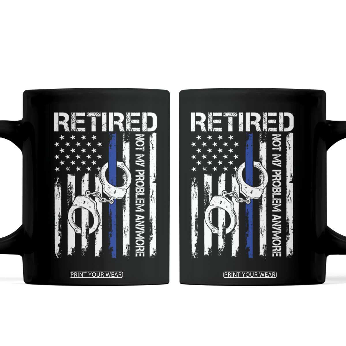 Police Retirement Coffee Mug Retired Not My Problem Anymore Handcuffs US Flag Retired Police Graphic TS10 Black Print Your Wear