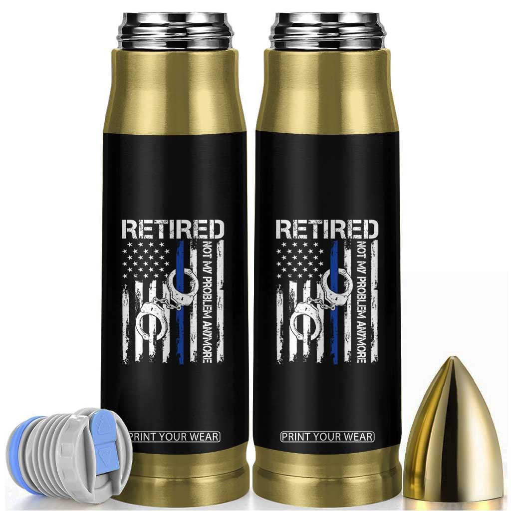 Police Retirement Bullet Tumbler Retired Not My Problem Anymore Handcuffs US Flag Retired Police Graphic TS10 Black Print Your Wear
