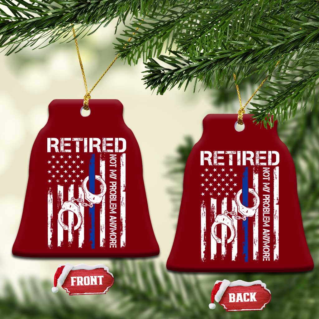 Police Retirement Ceramic Ornament Retired Not My Problem Anymore Handcuffs US Flag Retired Police Graphic TS10 Print Your Wear