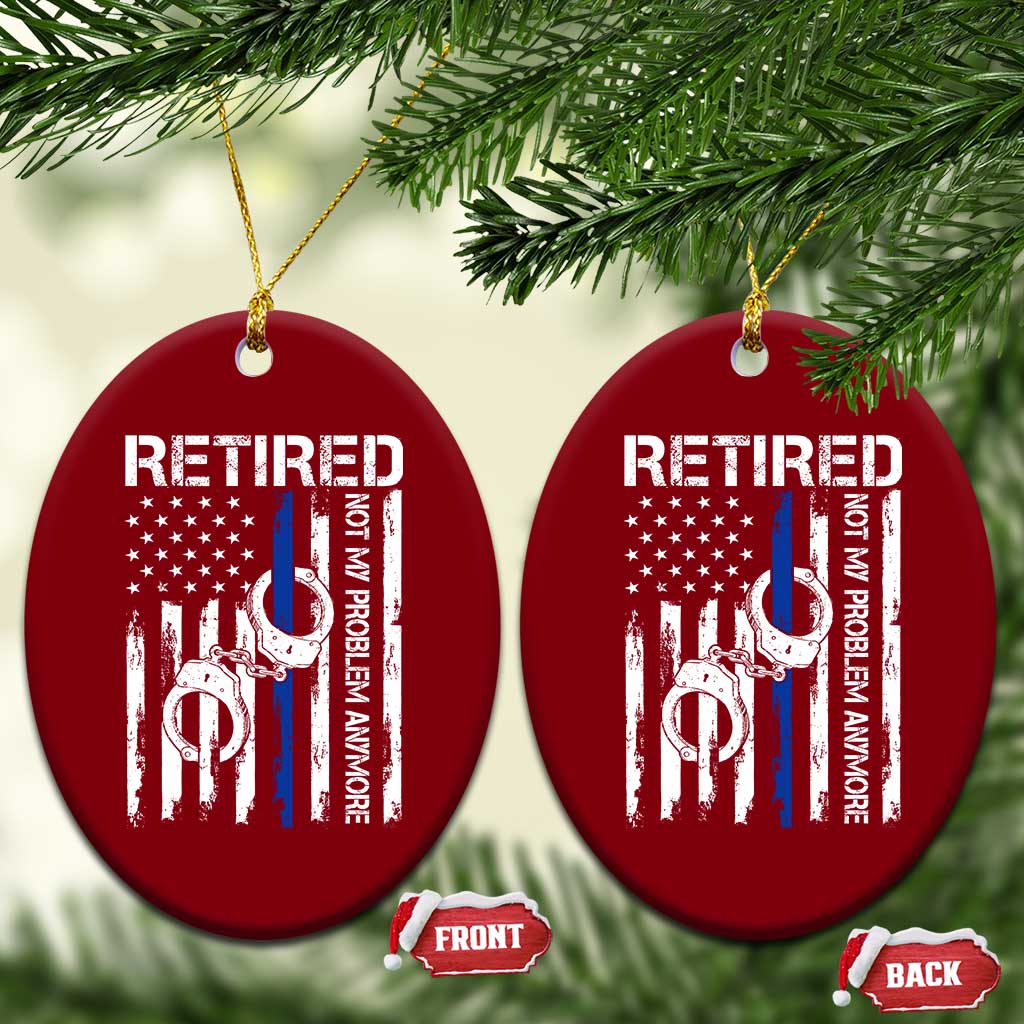 Police Retirement Ceramic Ornament Retired Not My Problem Anymore Handcuffs US Flag Retired Police Graphic TS10 Print Your Wear