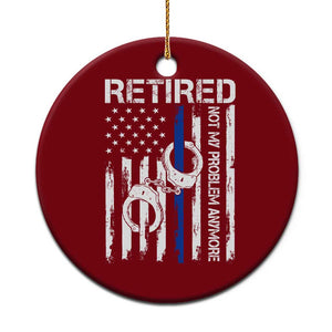 Police Retirement Ceramic Ornament Retired Not My Problem Anymore Handcuffs US Flag Retired Police Graphic TS10 1pc Red Print Your Wear