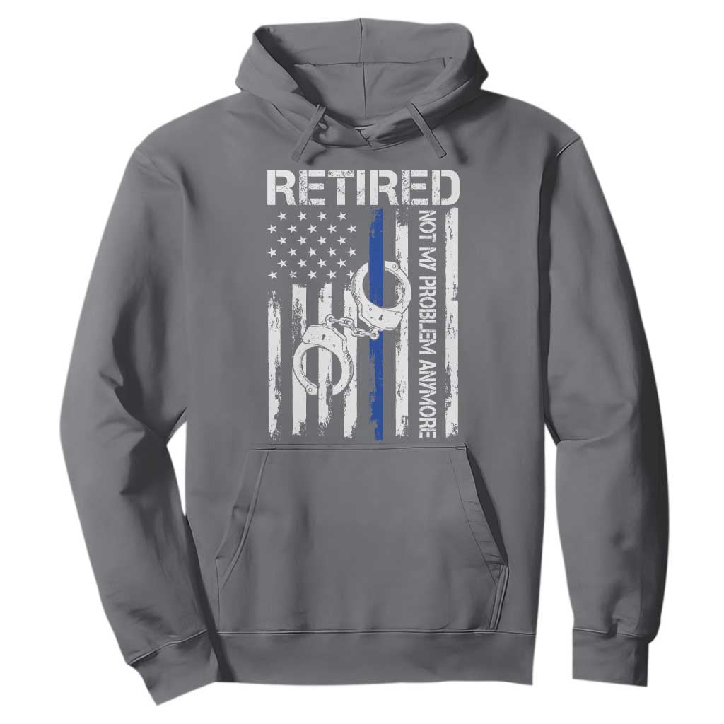 Police Retirement Hoodie Retired Not My Problem Anymore Handcuffs US Flag Retired Police Graphic TS10 Charcoal Print Your Wear