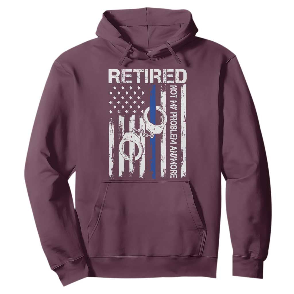 Police Retirement Hoodie Retired Not My Problem Anymore Handcuffs US Flag Retired Police Graphic TS10 Maroon Print Your Wear