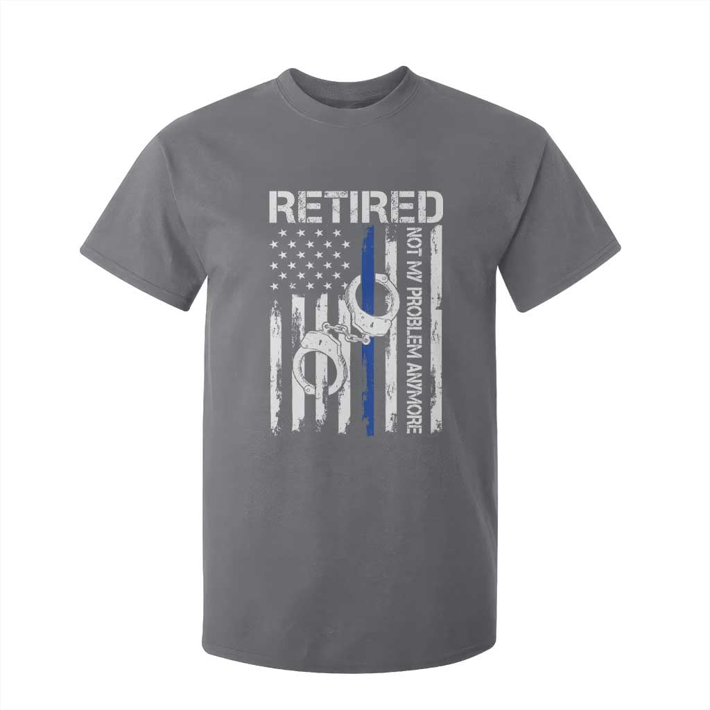 Police Retirement T Shirt For Kid Retired Not My Problem Anymore Handcuffs US Flag Retired Police Graphic TS10 Charcoal Print Your Wear