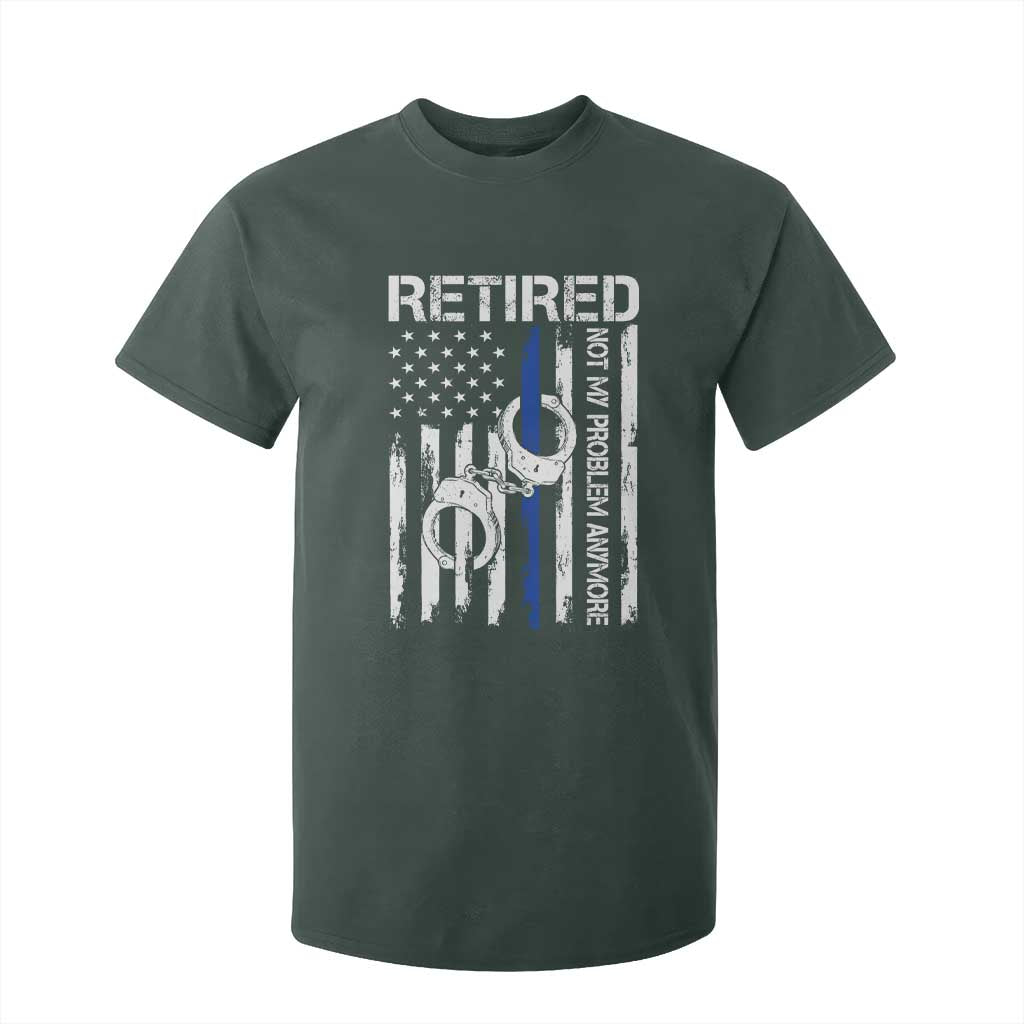 Police Retirement T Shirt For Kid Retired Not My Problem Anymore Handcuffs US Flag Retired Police Graphic TS10 Dark Forest Green Print Your Wear