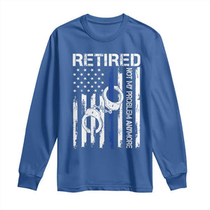 Police Retirement Long Sleeve Shirt Retired Not My Problem Anymore Handcuffs US Flag Retired Police Graphic TS10 Royal Blue Print Your Wear