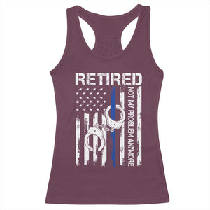 Police Retirement Racerback Tank Top Retired Not My Problem Anymore Handcuffs US Flag Retired Police Graphic TS10 Maroon Print Your Wear