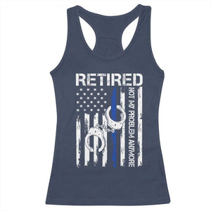 Police Retirement Racerback Tank Top Retired Not My Problem Anymore Handcuffs US Flag Retired Police Graphic TS10 Navy Print Your Wear