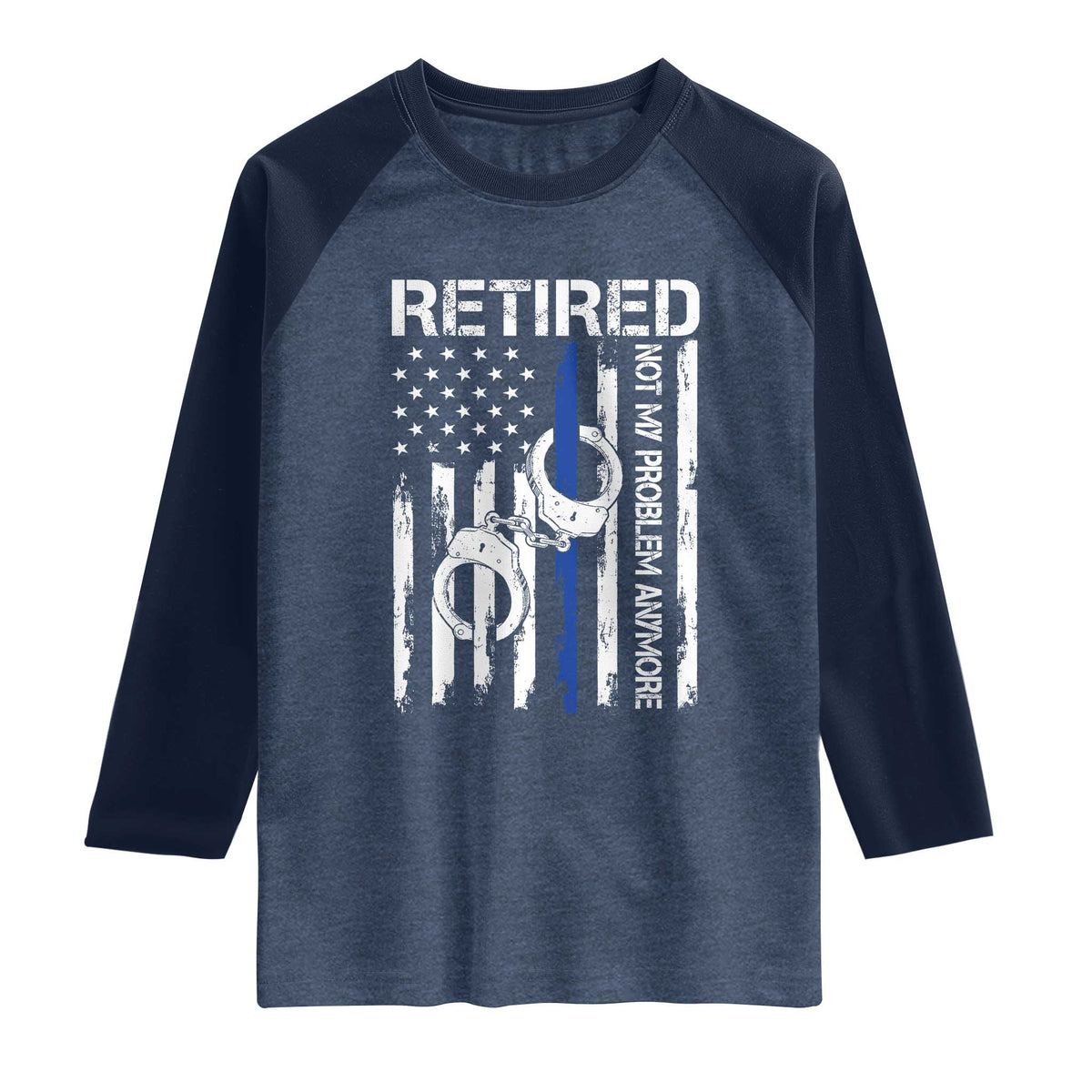 Police Retirement Raglan Shirt Retired Not My Problem Anymore Handcuffs US Flag Retired Police Graphic TS10 Heather Denim Navy Print Your Wear