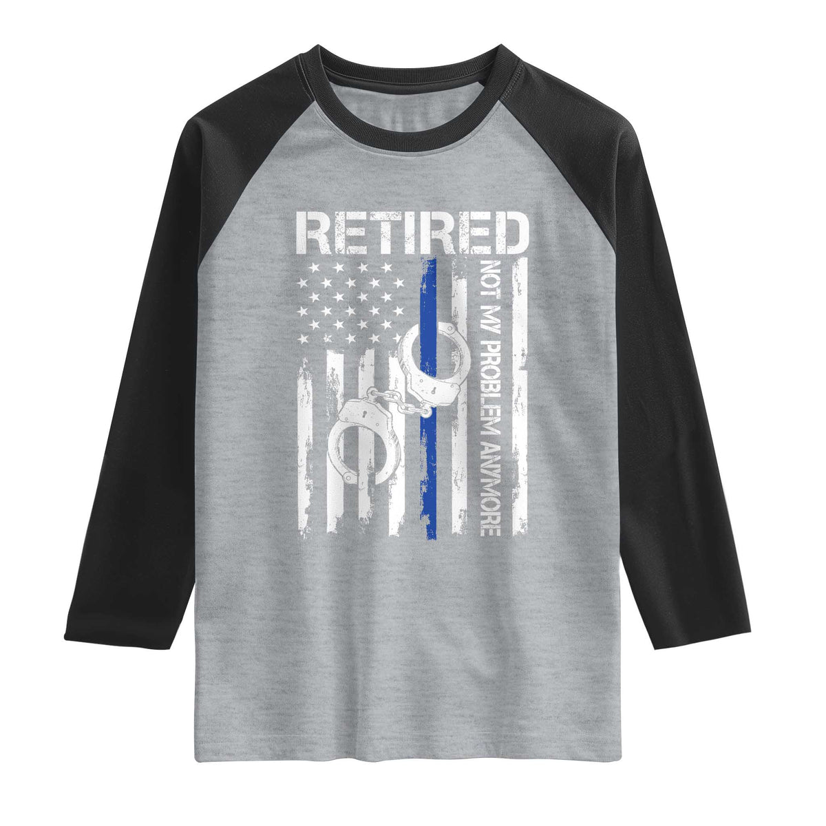 Police Retirement Raglan Shirt Retired Not My Problem Anymore Handcuffs US Flag Retired Police Graphic TS10 Heather Gray Black Print Your Wear
