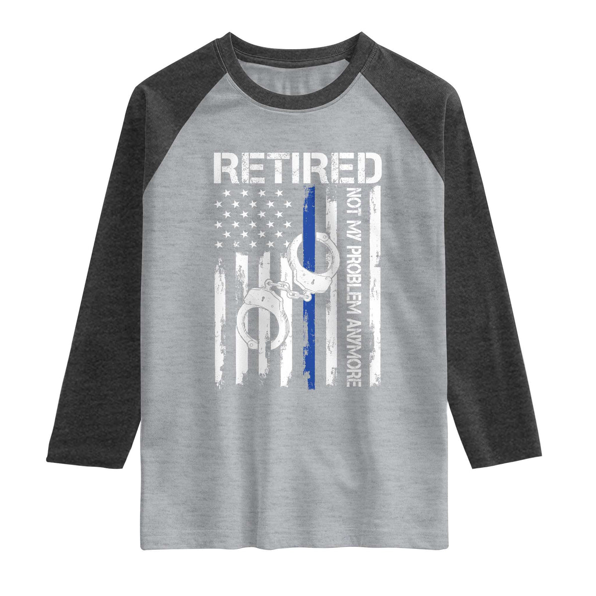 Police Retirement Raglan Shirt Retired Not My Problem Anymore Handcuffs US Flag Retired Police Graphic TS10 Heather Gray Heather Charcoal Print Your Wear