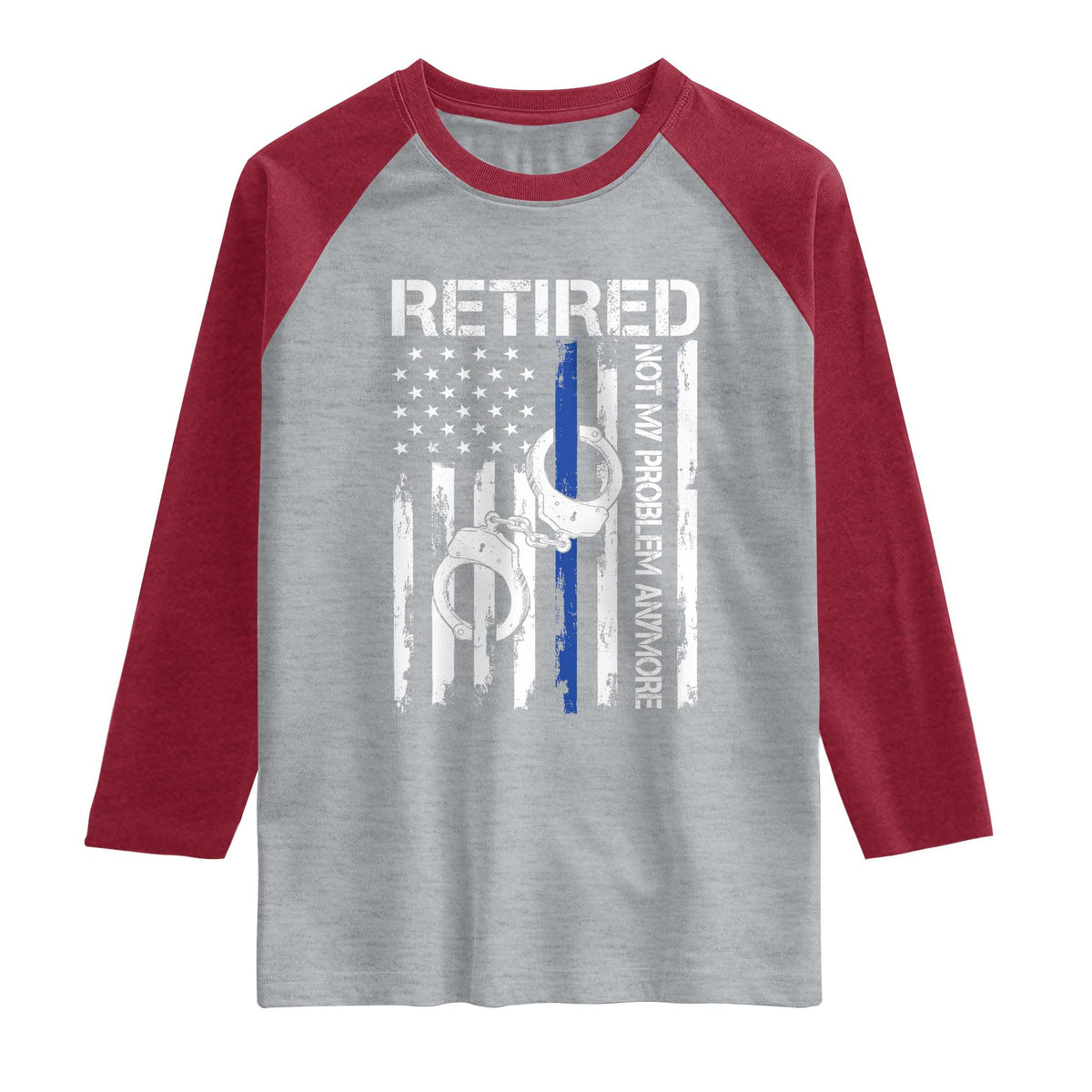Police Retirement Raglan Shirt Retired Not My Problem Anymore Handcuffs US Flag Retired Police Graphic TS10 Heather Gray Heather Red Print Your Wear
