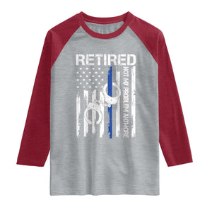 Police Retirement Raglan Shirt Retired Not My Problem Anymore Handcuffs US Flag Retired Police Graphic TS10 Heather Gray Heather Red Print Your Wear