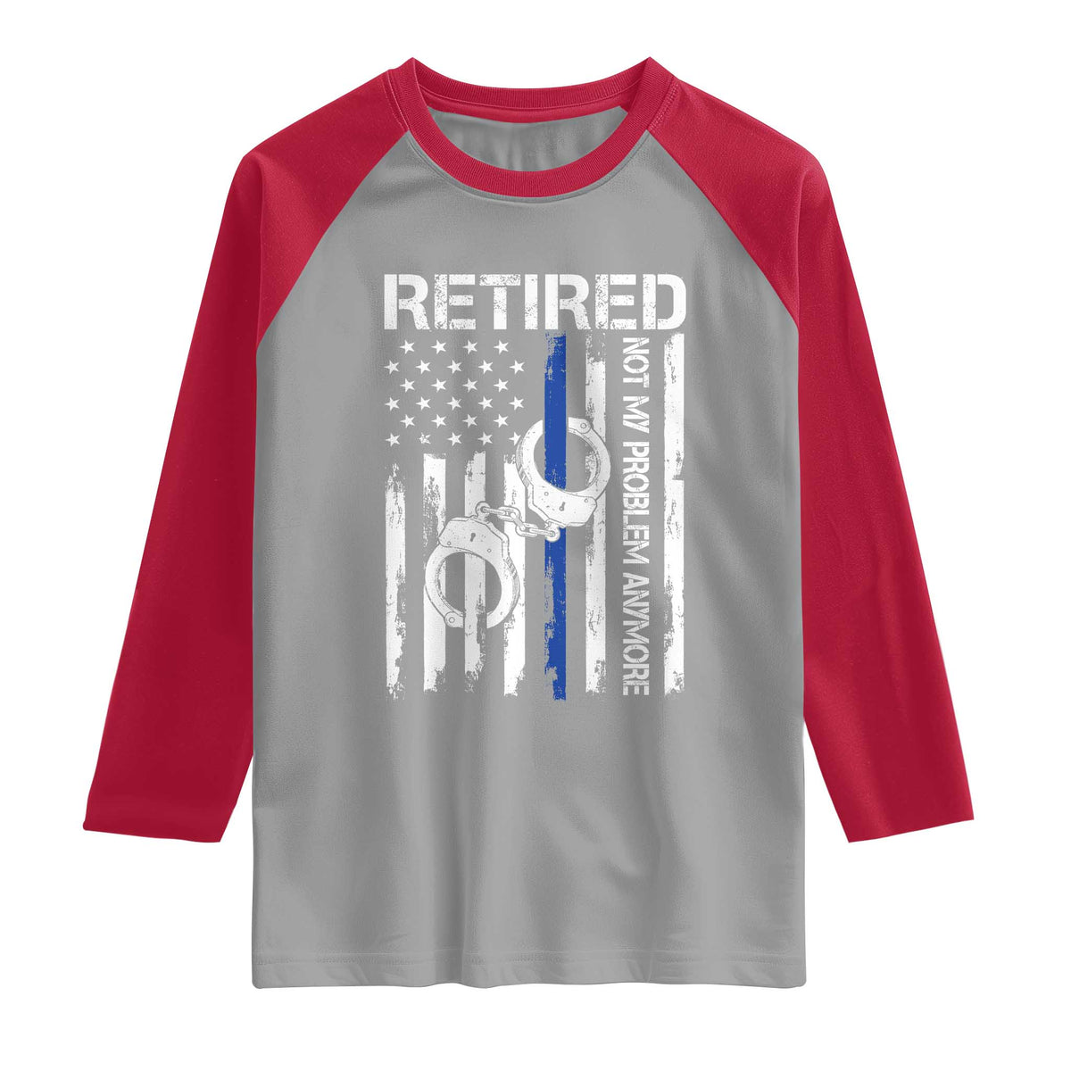 Police Retirement Raglan Shirt Retired Not My Problem Anymore Handcuffs US Flag Retired Police Graphic TS10 Sport Gray Red Print Your Wear