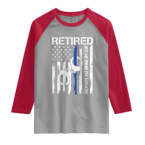 Police Retirement Raglan Shirt Retired Not My Problem Anymore Handcuffs US Flag Retired Police Graphic TS10 Sport Gray Red Print Your Wear