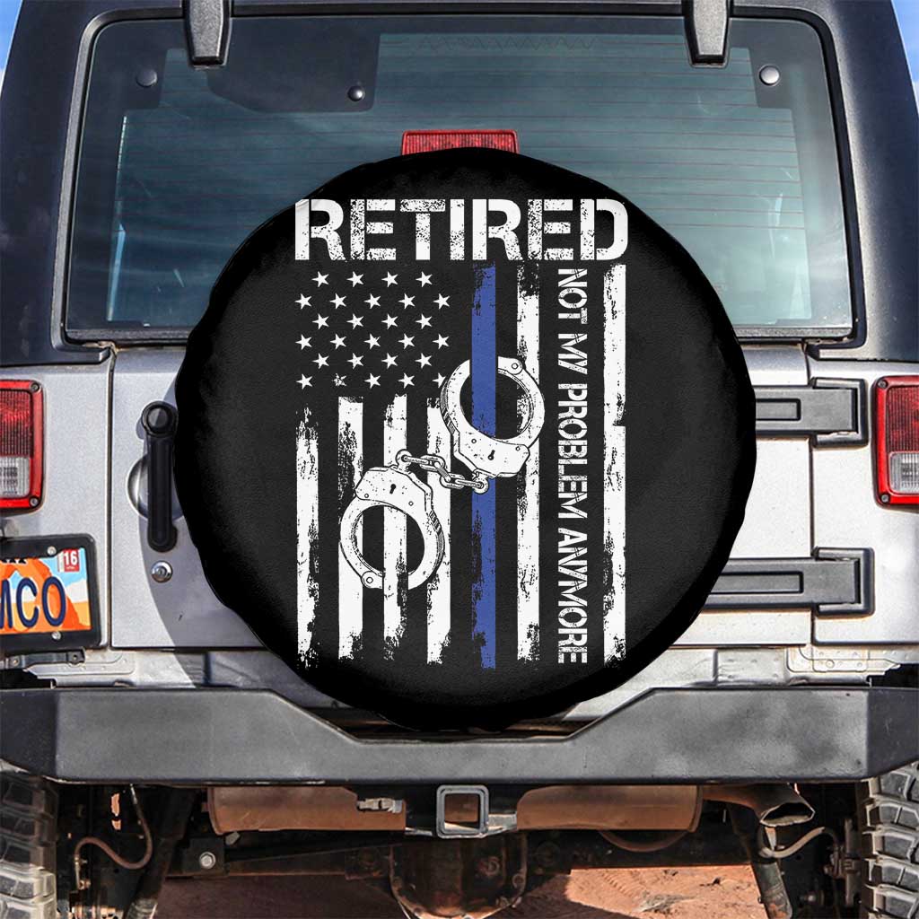 Police Retirement Spare Tire Cover Retired Not My Problem Anymore Handcuffs US Flag Retired Police Graphic TS10 No hole Black Print Your Wear