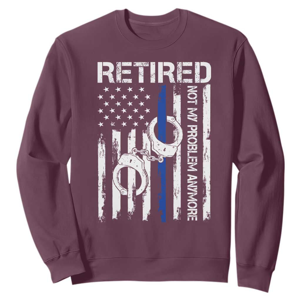 Police Retirement Sweatshirt Retired Not My Problem Anymore Handcuffs US Flag Retired Police Graphic TS10 Maroon Print Your Wear