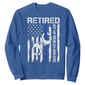 Police Retirement Sweatshirt Retired Not My Problem Anymore Handcuffs US Flag Retired Police Graphic TS10 Royal Blue Print Your Wear