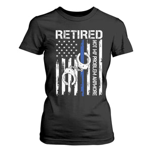 Police Retirement T Shirt For Women Retired Not My Problem Anymore Handcuffs US Flag Retired Police Graphic TS10 Black Print Your Wear