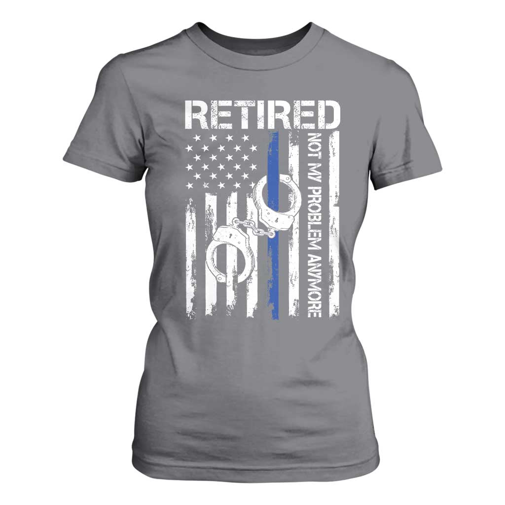 Police Retirement T Shirt For Women Retired Not My Problem Anymore Handcuffs US Flag Retired Police Graphic TS10 Charcoal Print Your Wear