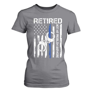 Police Retirement T Shirt For Women Retired Not My Problem Anymore Handcuffs US Flag Retired Police Graphic TS10 Charcoal Print Your Wear