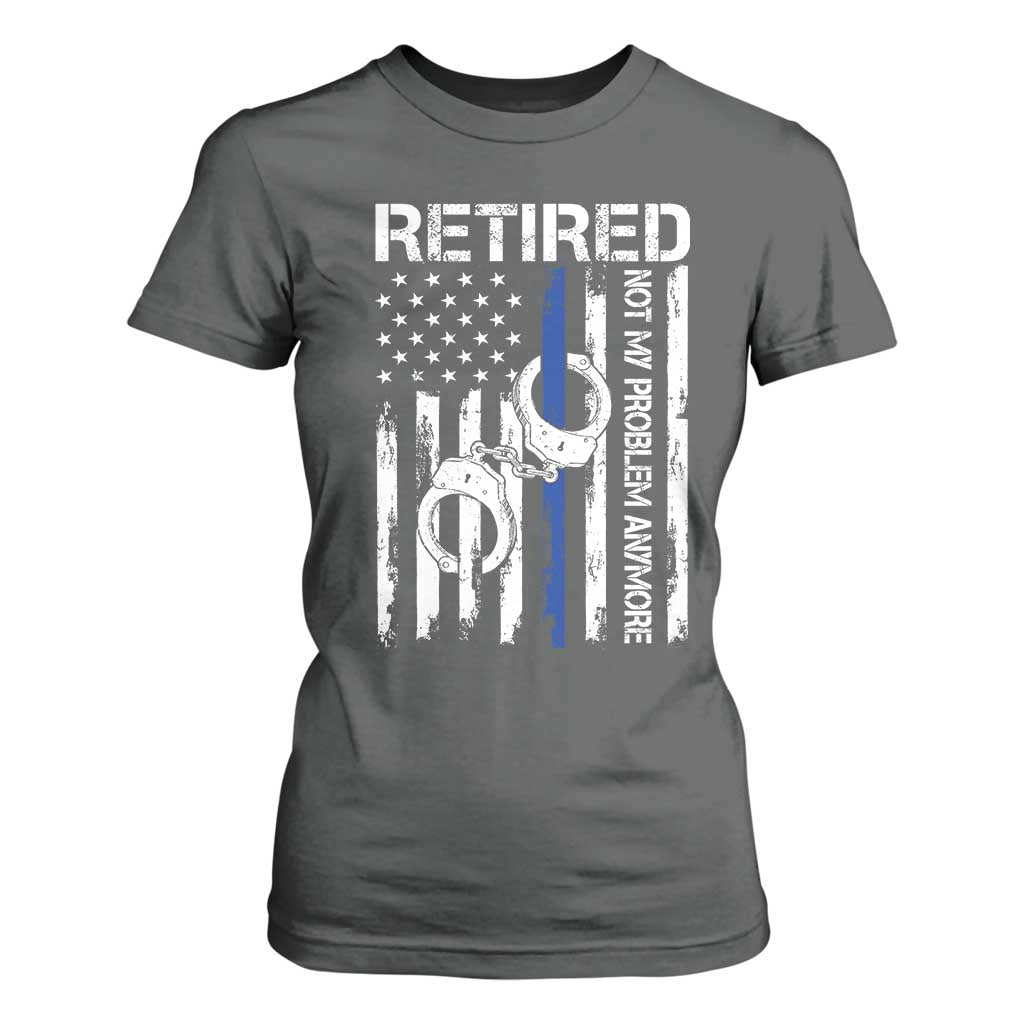 Police Retirement T Shirt For Women Retired Not My Problem Anymore Handcuffs US Flag Retired Police Graphic TS10 Dark Heather Print Your Wear