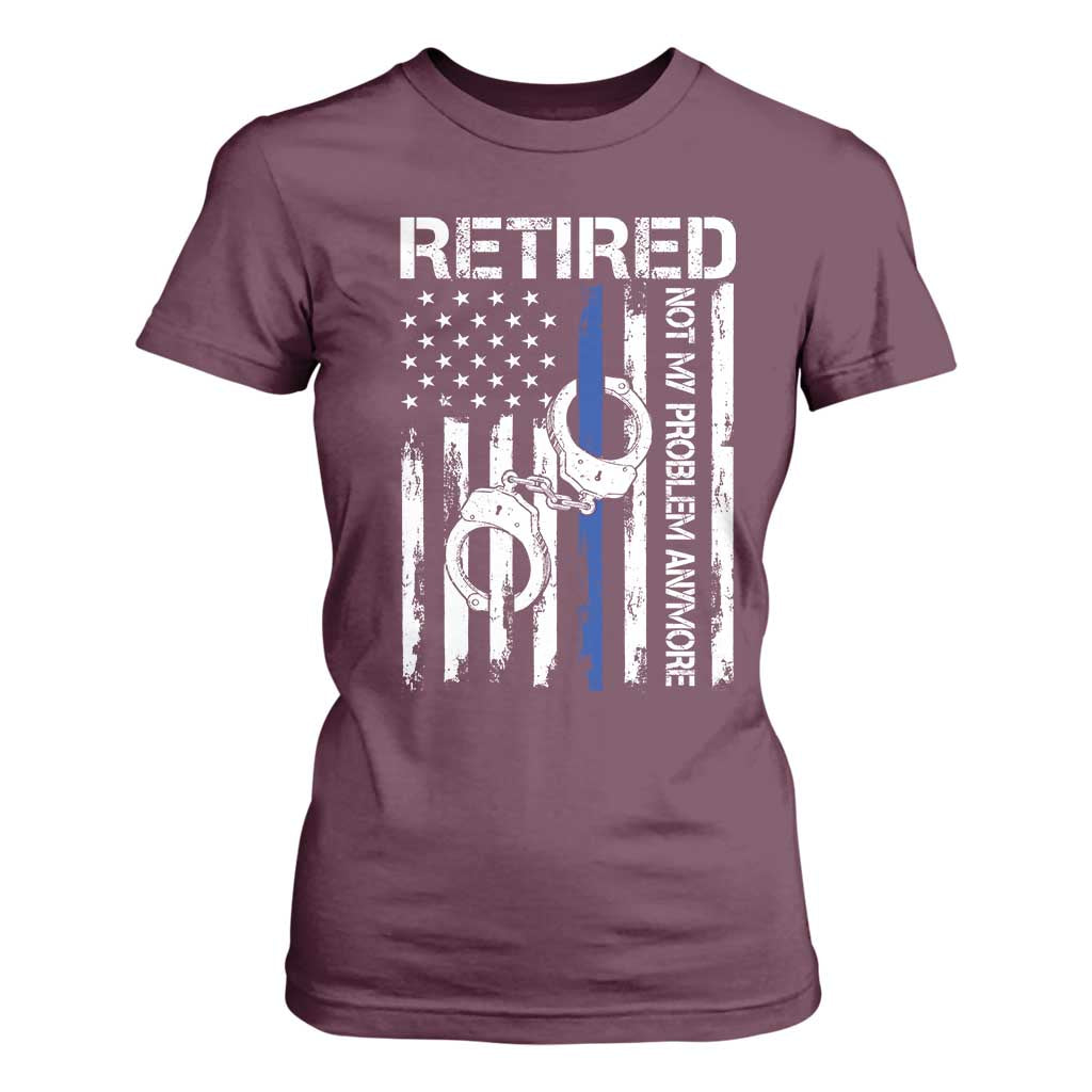 Police Retirement T Shirt For Women Retired Not My Problem Anymore Handcuffs US Flag Retired Police Graphic TS10 Maroon Print Your Wear