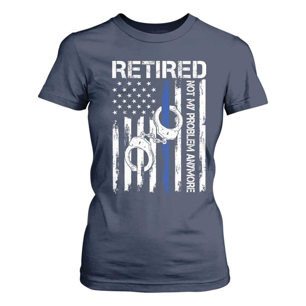 Police Retirement T Shirt For Women Retired Not My Problem Anymore Handcuffs US Flag Retired Police Graphic TS10 Navy Print Your Wear