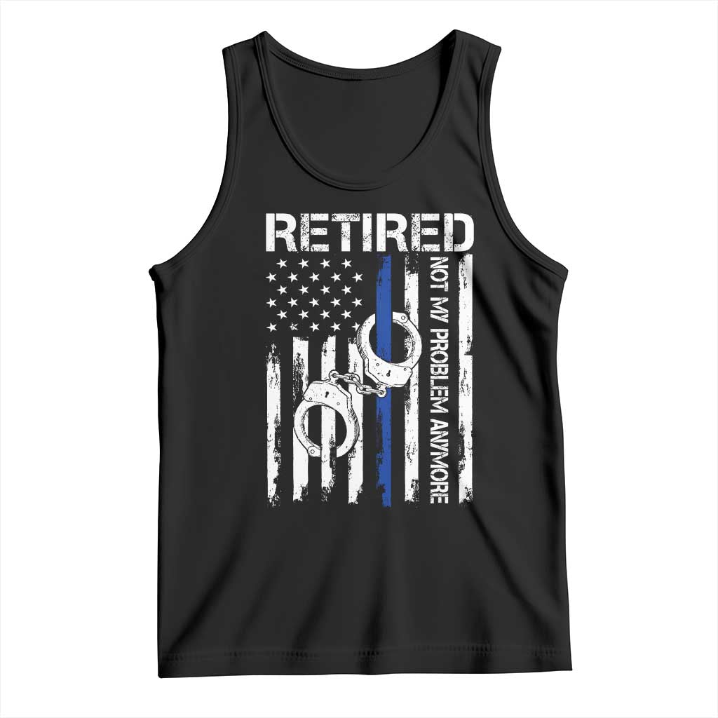 Police Retirement Tank Top Retired Not My Problem Anymore Handcuffs US Flag Retired Police Graphic TS10 Black Print Your Wear