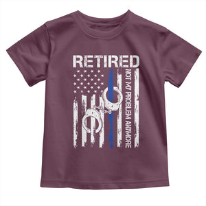 Police Retirement Toddler T Shirt Retired Not My Problem Anymore Handcuffs US Flag Retired Police Graphic TS10 Maroon Print Your Wear