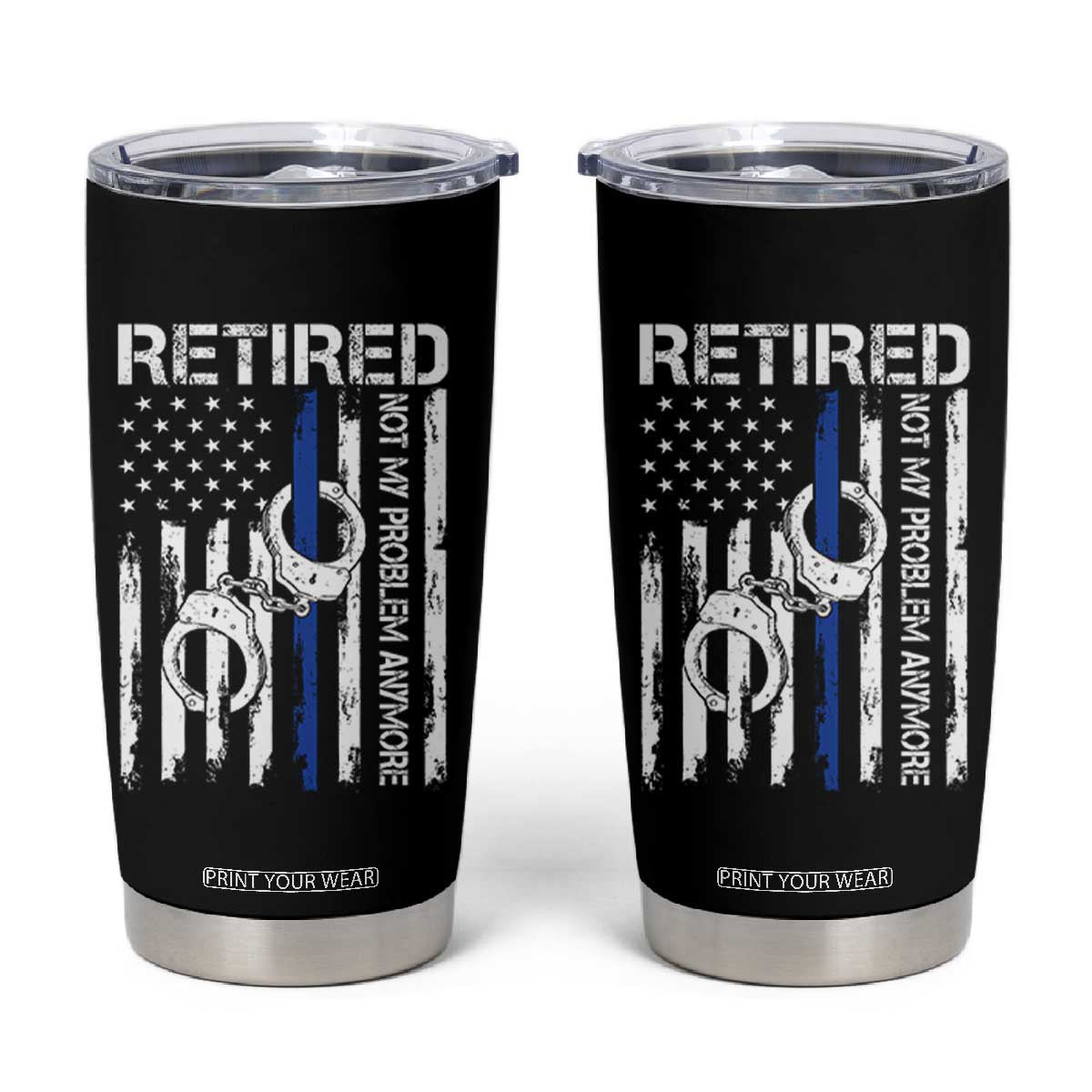 Police Retirement Tumbler Cup Retired Not My Problem Anymore Handcuffs US Flag Retired Police Graphic