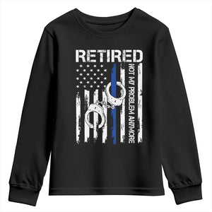 Police Retirement Youth Sweatshirt Retired Not My Problem Anymore Handcuffs US Flag Retired Police Graphic TS10 Black Print Your Wear