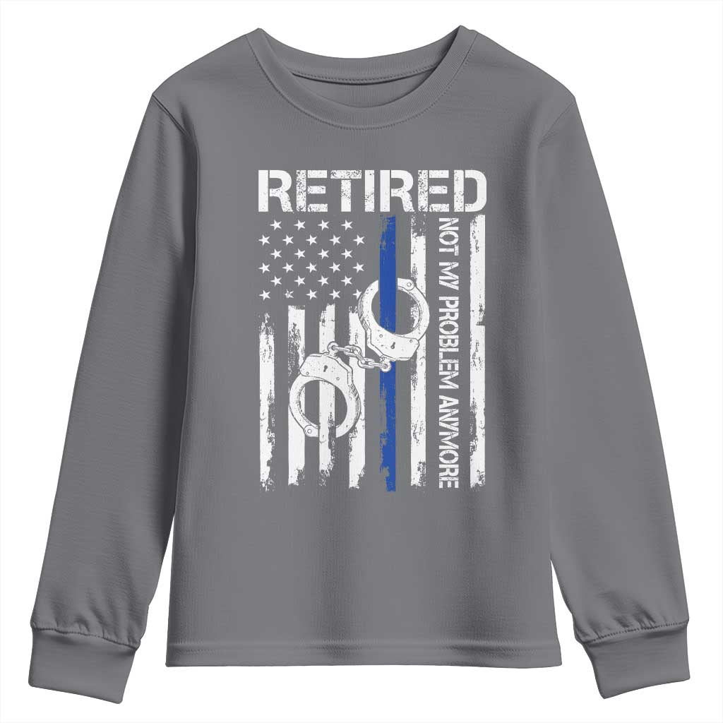 Police Retirement Youth Sweatshirt Retired Not My Problem Anymore Handcuffs US Flag Retired Police Graphic TS10 Charcoal Print Your Wear