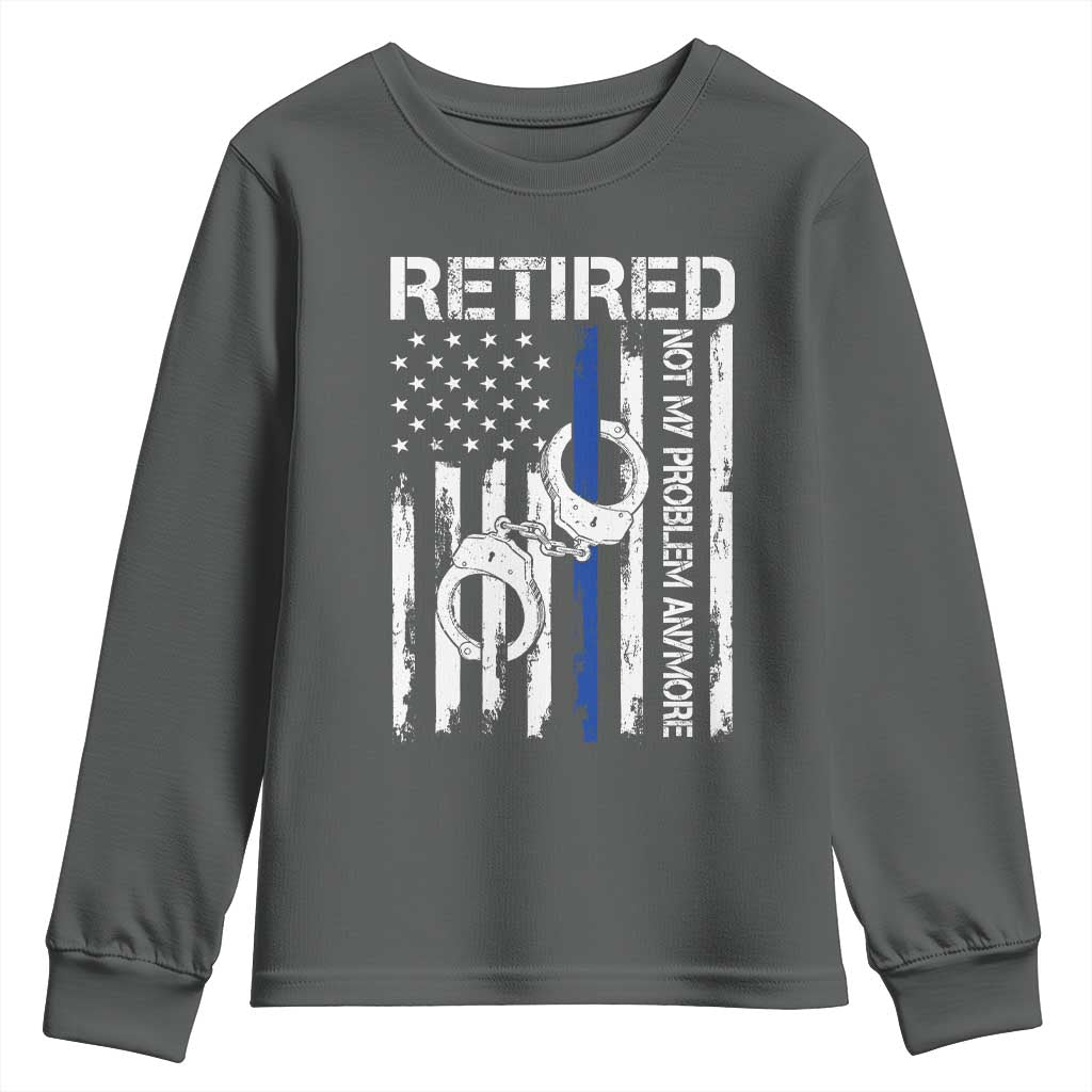 Police Retirement Youth Sweatshirt Retired Not My Problem Anymore Handcuffs US Flag Retired Police Graphic TS10 Dark Heather Print Your Wear