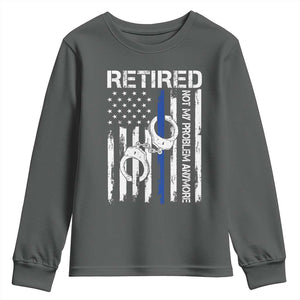 Police Retirement Youth Sweatshirt Retired Not My Problem Anymore Handcuffs US Flag Retired Police Graphic TS10 Dark Heather Print Your Wear