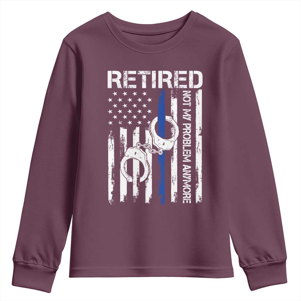 Police Retirement Youth Sweatshirt Retired Not My Problem Anymore Handcuffs US Flag Retired Police Graphic TS10 Maroon Print Your Wear