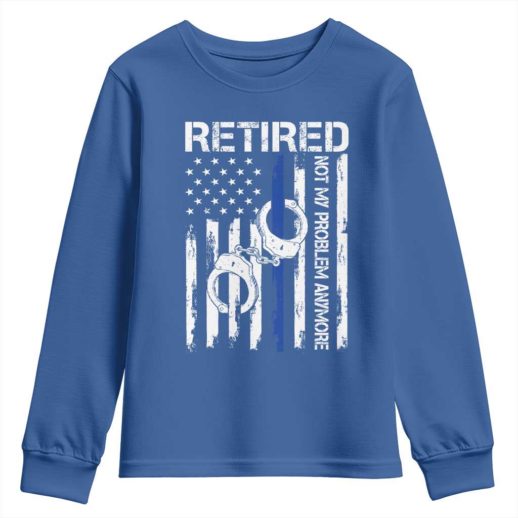 Police Retirement Youth Sweatshirt Retired Not My Problem Anymore Handcuffs US Flag Retired Police Graphic TS10 Royal Blue Print Your Wear