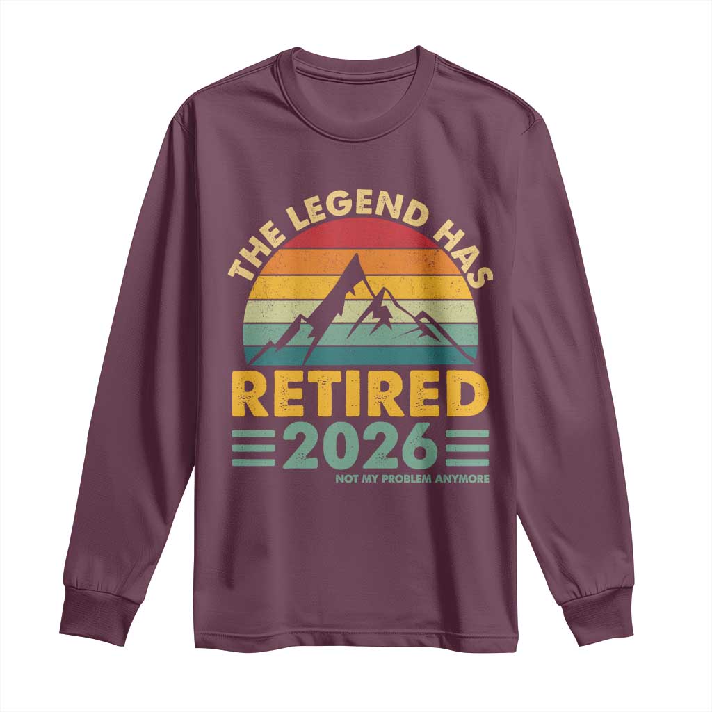 Retired 2026 Not My Problem Anymore Long Sleeve Shirt Vintage Retirement Gift TS10 Maroon Print Your Wear